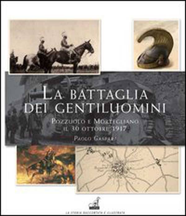 La battaglia dei gentiluomini. Pozzuolo e Mortegliano il 30 ottobre 1917 - Librerie.coop La battaglia dei gentiluomini. Pozzuolo e Mortegliano il 30 ottobre 1917 - Librerie.coop