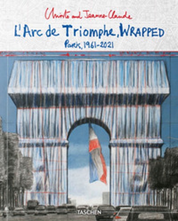Christo and Jeanne-Claude. L'Arc de Triomphe, wrapped. Paris 1961-2021. Ediz. inglese, francese e tedesca. Advance edition - Librerie.coop Christo and Jeanne-Claude. L'Arc de Triomphe, wrapped. Paris 1961-2021. Ediz. inglese, francese e tedesca. Advance edition - Librerie.coop