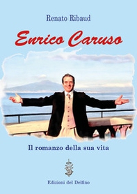 Enrico Caruso. Il romanzo della sua vita - Librerie.coop