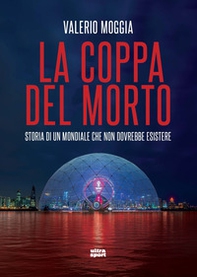La coppa del morto. Storia di un Mondiale che non dovrebbe esistere - Librerie.coop La coppa del morto. Storia di un Mondiale che non dovrebbe esistere - Librerie.coop