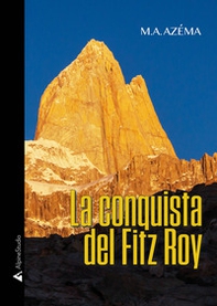 La conquista del Fitz Roy - Librerie.coop La conquista del Fitz Roy - Librerie.coop