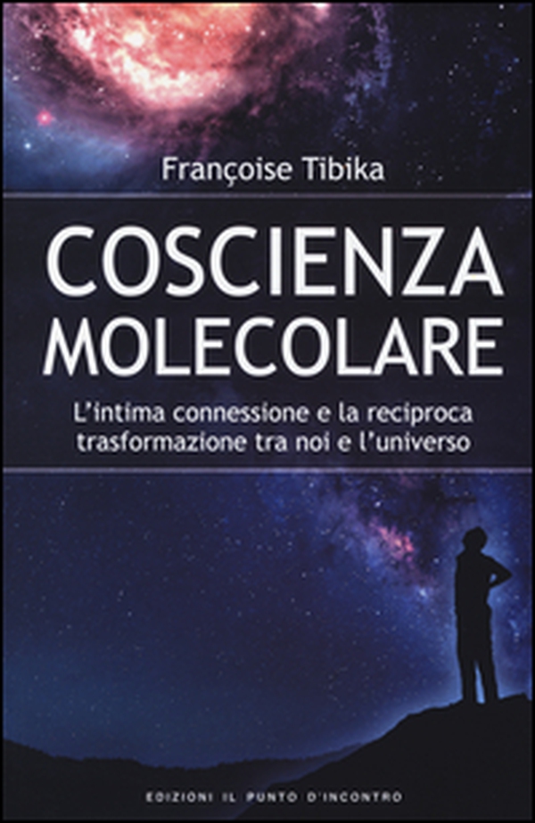 Coscienza molecolare. L'intima connessione e la reciproca trasformazione tra noi e l'universo - Librerie.coop Coscienza molecolare. L'intima connessione e la reciproca trasformazione tra noi e l'universo - Librerie.coop