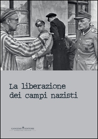 La liberazione dei campi nazisti. Catalogo della mostra (Roma, 28 gennaio-15 marzo 2015) - Librerie.coop