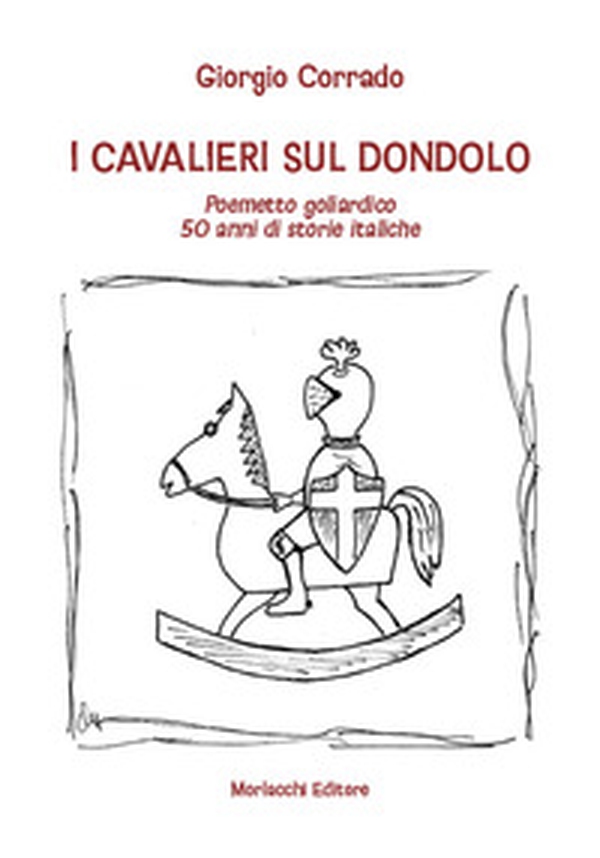 I cavalieri sul dondolo. Poemetto goliardico. 50 anni di storie italiche - Librerie.coop I cavalieri sul dondolo. Poemetto goliardico. 50 anni di storie italiche - Librerie.coop