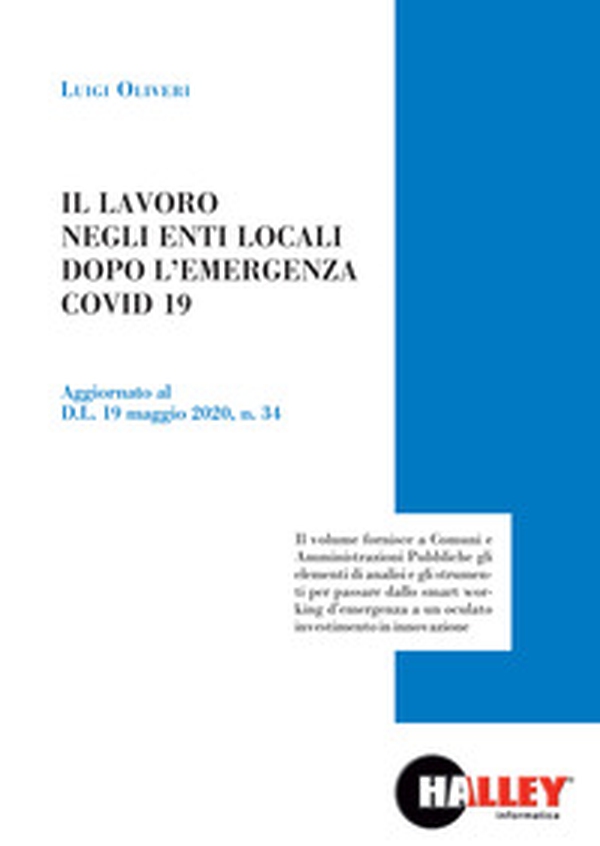 Il lavoro negli enti locali dopo l'emergenza COVID 19. Aggiornato al D.L. 19 maggio 2020, n. 34 - Librerie.coop Il lavoro negli enti locali dopo l'emergenza COVID 19. Aggiornato al D.L. 19 maggio 2020, n. 34 - Librerie.coop