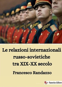Le relazioni internazionali russo-sovietiche tra XIX-XX secolo - Librerie.coop