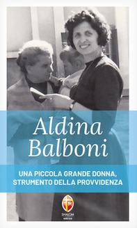 Aldina Balboni. Una piccola grande donna, strumento della Provvidenza - Librerie.coop