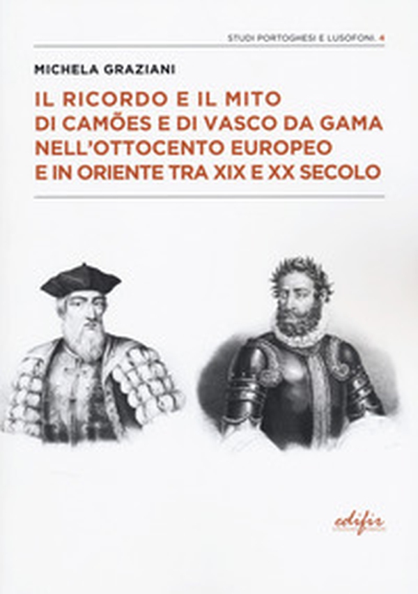 Il ricordo e il mito di Camões e di Vasco da Gama nell'Ottocento europeo e in oriente tra XIX e XX secolo - Librerie.coop