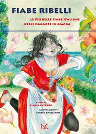 Fiabe ribelli. Le più belle fiabe italiane delle ragazze in gamba - Librerie.coop