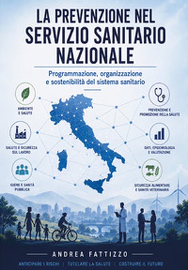 La prevenzione nel Servizio Sanitario Nazionale. Programmazione, organizzazione e sostenibilità del sistema sanitario - Librerie.coop