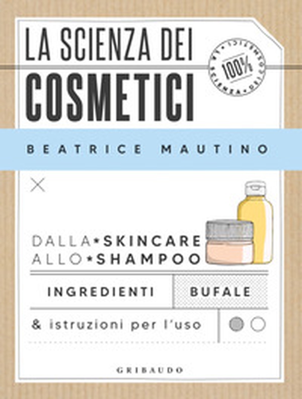 La scienza dei cosmetici. Dalla skincare allo shampoo. Ingredienti, bufale & istruzioni per l'uso - Librerie.coop La scienza dei cosmetici. Dalla skincare allo shampoo. Ingredienti, bufale & istruzioni per l'uso - Librerie.coop