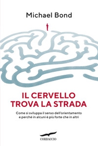 Il cervello trova la strada. Come si sviluppa il senso dell'orientamento e perché in alcuni è più forte che in altri - Librerie.coop Il cervello trova la strada. Come si sviluppa il senso dell'orientamento e perché in alcuni è più forte che in altri - Librerie.coop