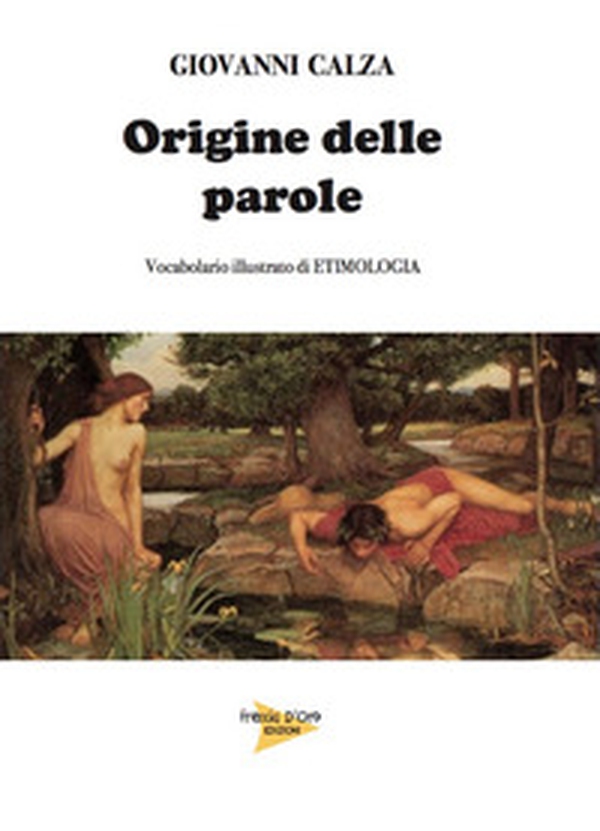 Origine della parole. Vocabolario illustrato di etimologia - Librerie.coop Origine della parole. Vocabolario illustrato di etimologia - Librerie.coop