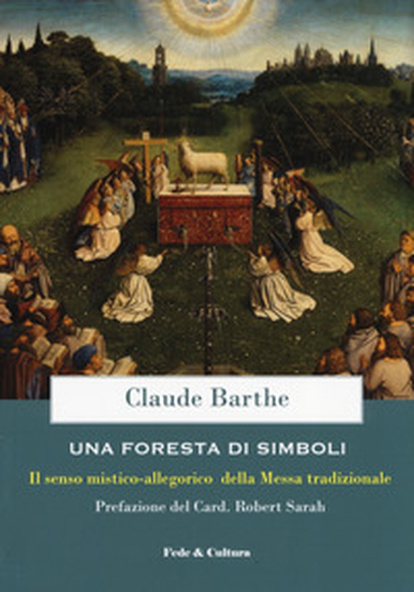 Una foresta di simboli. Il senso mistico-allegorico della Messa tradizionale - Librerie.coop