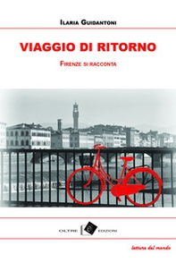 Viaggio di ritorno. Firenze tra racconti, storie e aneddoti - Librerie.coop
