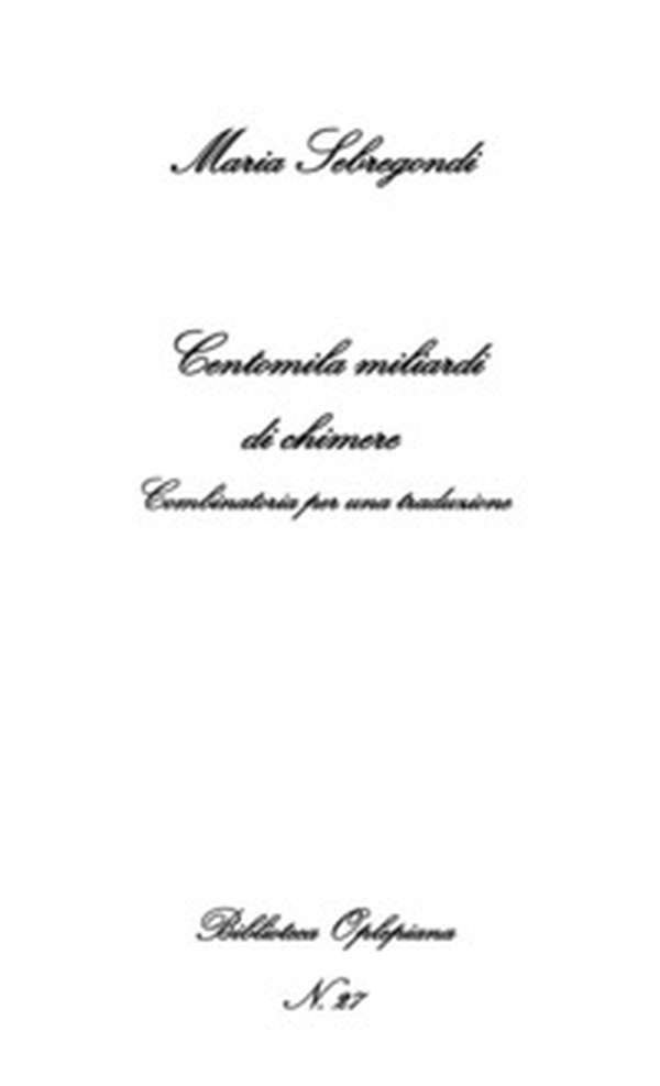 Centomila miliardi di chimere. Combinatoria per una traduzione - Librerie.coop Centomila miliardi di chimere. Combinatoria per una traduzione - Librerie.coop