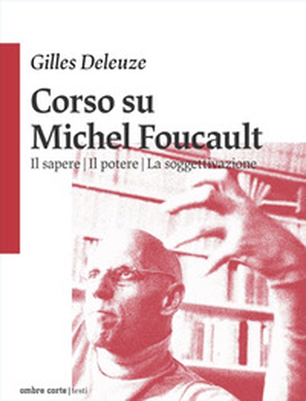 Corso su Michel Foucault: Il sapere-Il potere-La soggettivazione - Librerie.coop