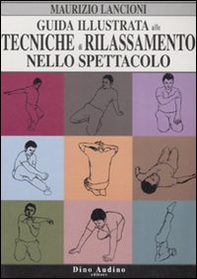 Guida illustrata alle tecniche di rilassamento nello spettacolo - Librerie.coop