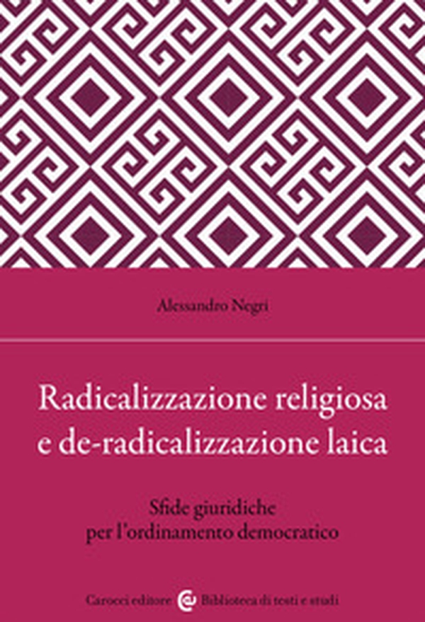 Radicalizzazione religiosa, de-radicalizzazione laica. Sfide giuridiche per l'ordinamento democratico - Librerie.coop Radicalizzazione religiosa, de-radicalizzazione laica. Sfide giuridiche per l'ordinamento democratico - Librerie.coop