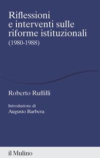 Riflessioni e interventi sulle riforme istituzionali (1980-1988) - Librerie.coop