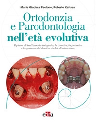 Ortodonzia e parodontologia nell'età evolutiva. Il piano di trattamento integrato, la crescita, la permuta e la gestione dei denti a rischio di ritenzione - Librerie.coop