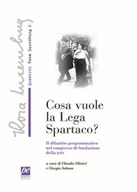 Che cosa vuole la lega Spartaco? Il dibattito programmatico nel congresso di fondazione della KPD - Librerie.coop