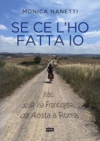 Se ce l'ho fatta io. In bici sulla via Francigena da Aosta a Roma - Librerie.coop Se ce l'ho fatta io. In bici sulla via Francigena da Aosta a Roma - Librerie.coop