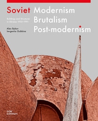 Soviet modernism, brutalism, post-modernism. Buildings and structures in Ukraine 1955-1991 - Librerie.coop