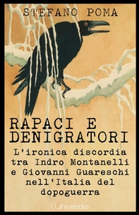 Rapaci e denigratori. L'ironica discordia tra Indro Montanelli e Giovanni Guareschi nell'Italia del dopoguerra - Librerie.coop