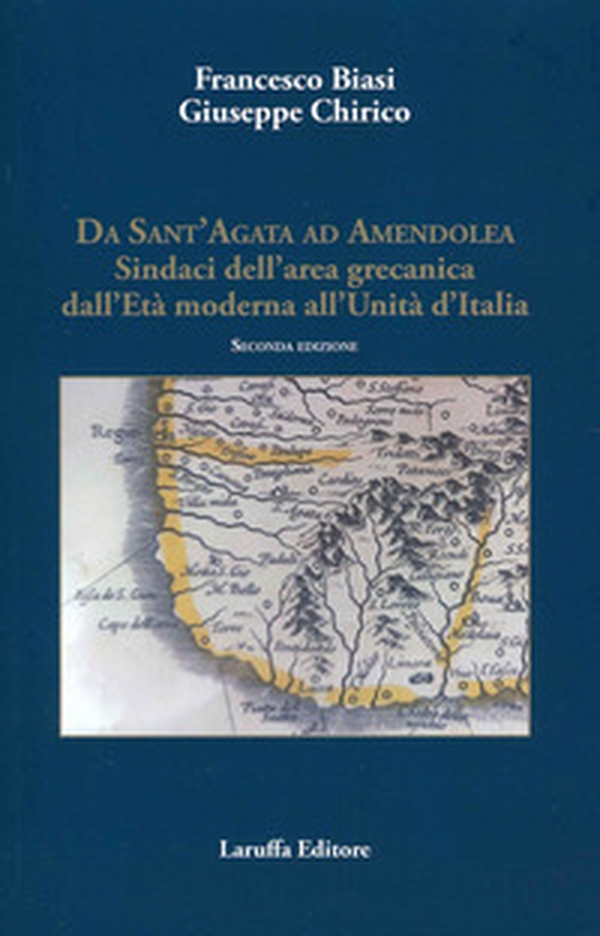 Da Sant'Agata ad Amendola. Sindaci dell'area Grecanica dall'età moderna all'Unità d'Italia - Librerie.coop