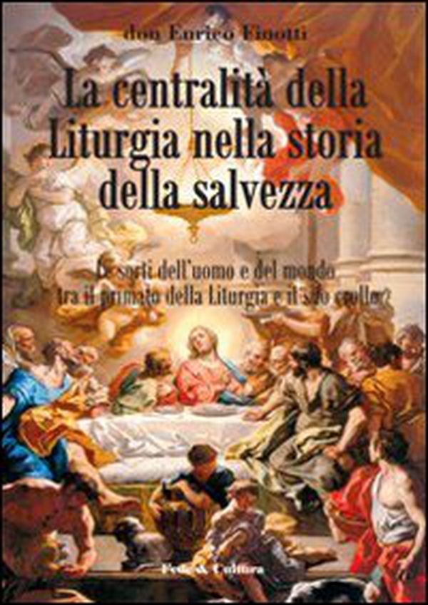 La centralità della liturgia nella storia della salvezza. Le sorti dell'uomo tra il primato della liturgia e il suo crollo - Librerie.coop La centralità della liturgia nella storia della salvezza. Le sorti dell'uomo tra il primato della liturgia e il suo crollo - Librerie.coop