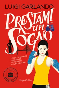 Prestami un sogno. Storia di un banchiere, di una ragazza con i guantoni e di libri sugli alberi - Librerie.coop