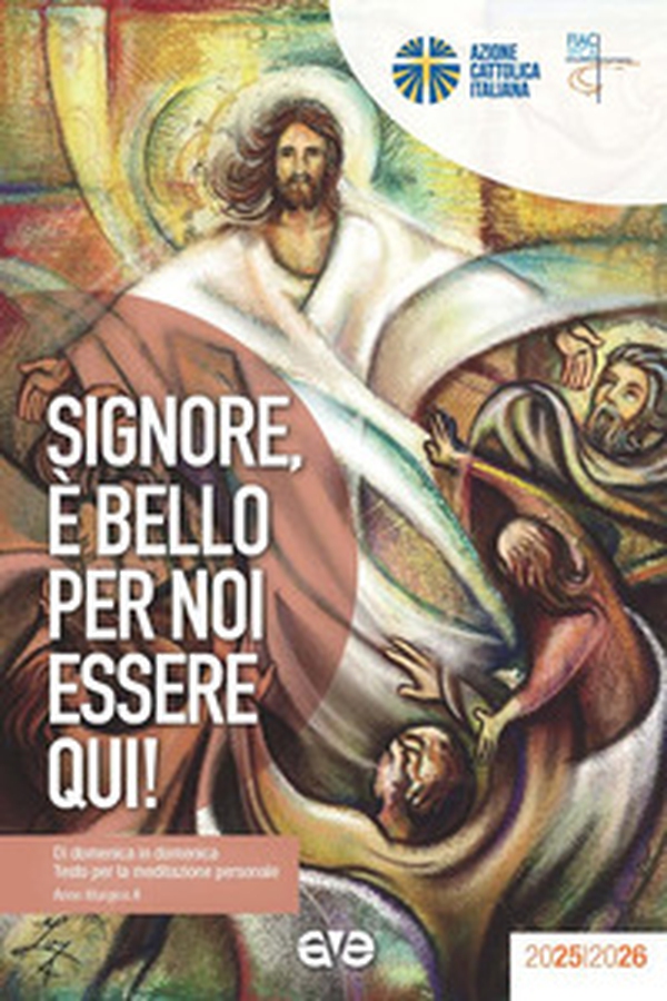 Signore, è bello per noi essere qui! Di domenica in domenica. Testo per la meditazione personale. Anno liturgico A - Librerie.coop