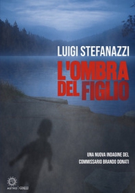 L'ombra del figlio. Una nuova indagine del Commissario Brando Donati - Librerie.coop
