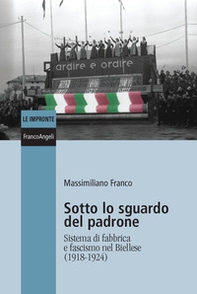 Sotto lo sguardo del padrone. Sistema di fabbrica e fascismo nel Biellese (1918-1924) - Librerie.coop