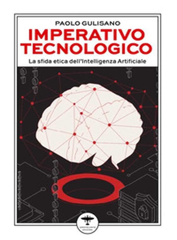 Imperativo tecnologico. La sfida etica dell'Intelligenza Artificiale - Librerie.coop Imperativo tecnologico. La sfida etica dell'Intelligenza Artificiale - Librerie.coop