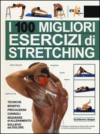 I 100 migliori esercizi di stretching. Tecniche, benefici, precauzioni, consigli, sequenze di allenamento, sollievo dal dolore - Librerie.coop I 100 migliori esercizi di stretching. Tecniche, benefici, precauzioni, consigli, sequenze di allenamento, sollievo dal dolore - Librerie.coop