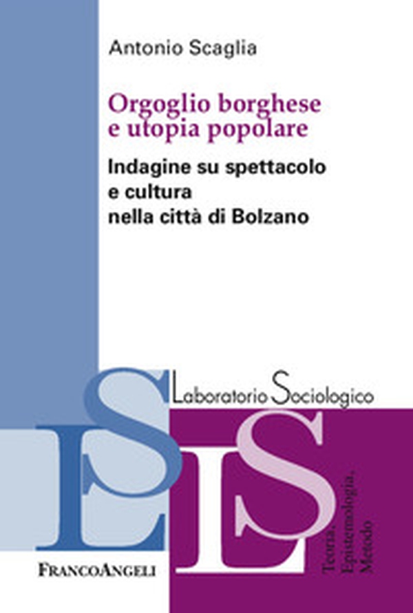 Orgoglio borghese e utopia popolare. Indagine su spettacolo e cultura nella città di Bolzano - Librerie.coop Orgoglio borghese e utopia popolare. Indagine su spettacolo e cultura nella città di Bolzano - Librerie.coop