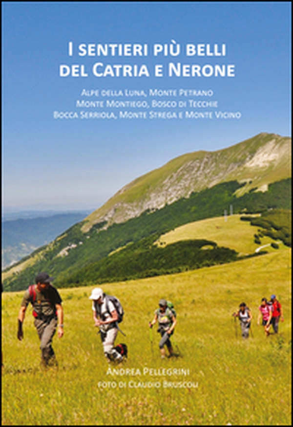 I sentieri più belli del Catria e Nerone. Alpe della Luna, monte Petrano, monte Montiego, bosco di Tecchie, bocca Serriola, monte Strega e monte Vicino - Librerie.coop I sentieri più belli del Catria e Nerone. Alpe della Luna, monte Petrano, monte Montiego, bosco di Tecchie, bocca Serriola, monte Strega e monte Vicino - Librerie.coop