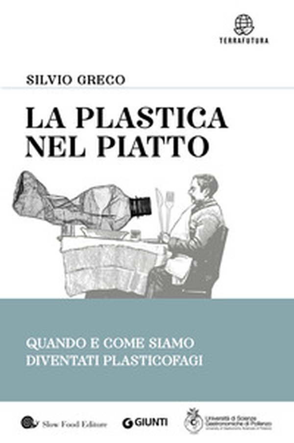 La plastica nel piatto. Quando e come siamo diventati plasticofagi - Librerie.coop La plastica nel piatto. Quando e come siamo diventati plasticofagi - Librerie.coop