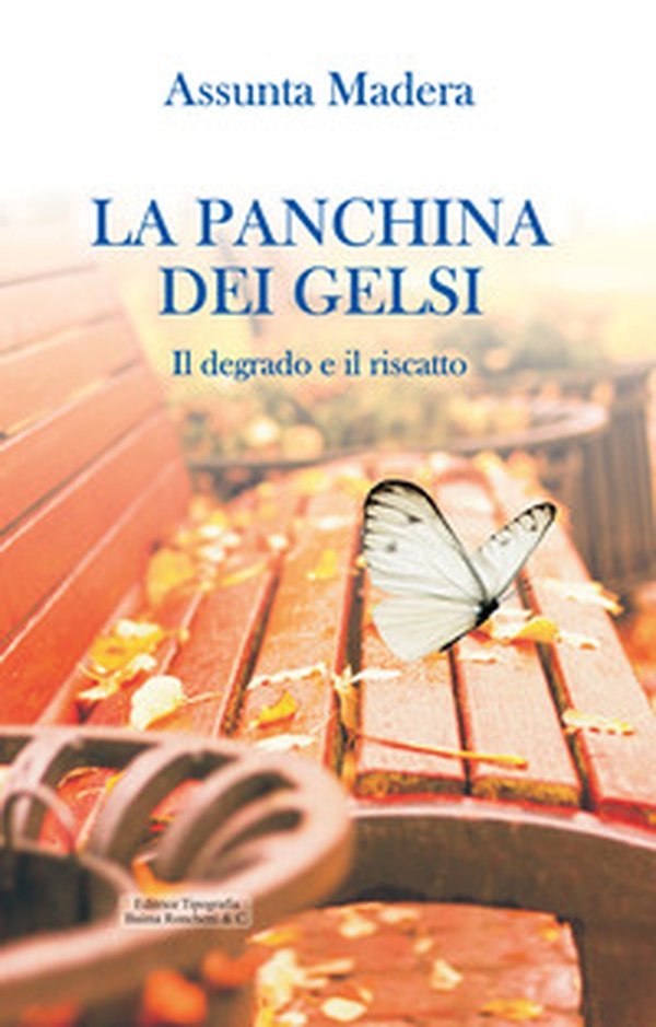 La panchina dei gelsi. Il degrado e il riscatto - Librerie.coop La panchina dei gelsi. Il degrado e il riscatto - Librerie.coop