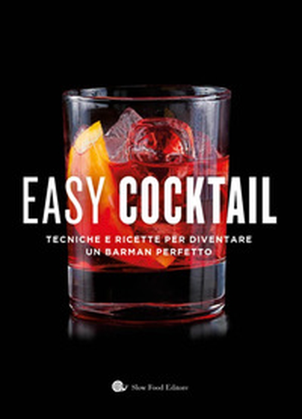 Easy cocktail. Tecniche e ricette per diventare un barman perfetto - Librerie.coop Easy cocktail. Tecniche e ricette per diventare un barman perfetto - Librerie.coop