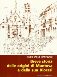 Breve storia delle origini di Mantova e della sua diocesi - Librerie.coop