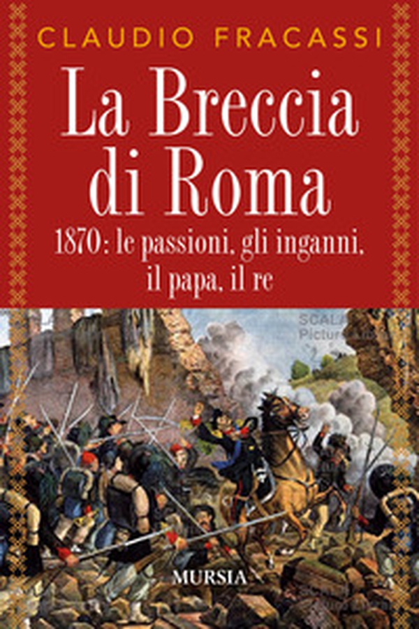 La breccia di Roma. 1870: le passioni, gli inganni, il papa, il re - Librerie.coop La breccia di Roma. 1870: le passioni, gli inganni, il papa, il re - Librerie.coop