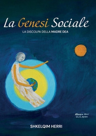 La genesi sociale. La discolpa della madre dea - Librerie.coop
