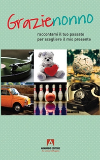Grazie nonno. Raccontami il tuo passato per scegliere il mio presente - Librerie.coop