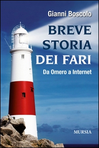 Breve storia dei fari. Da Omero a Internet - Librerie.coop