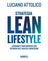 Strategia lean lifestyle. Lavorare e fare impresa con più risultati, agilità e benessere - Librerie.coop Strategia lean lifestyle. Lavorare e fare impresa con più risultati, agilità e benessere - Librerie.coop