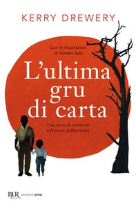 L'ultima gru di carta. Una storia di sentimenti nell'orrore di Hiroshima - Librerie.coop