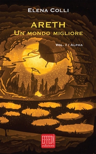 Alpha. Areth. Un mondo migliore - Librerie.coop